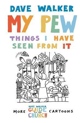 My Pew: Things I Have Seen from It: More Dave Walker Cartoons by Dave Walker