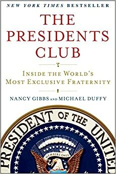 The Presidents Club: Inside the World's Most Exclusive Fraternity by Nancy Gibbs