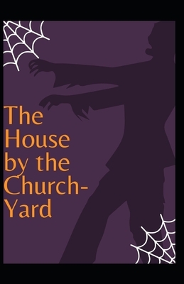 The House by the Churchyard Illustrated by J. Sheridan Le Fanu