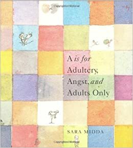 A Is for Adultery, Angst, and Adults Only by Sara Midda