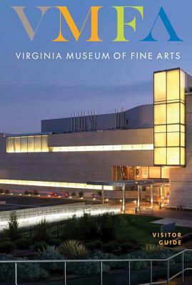 Virginia Museum of Fine Arts: Visitor Guide by Virginia Museum of Fine Arts