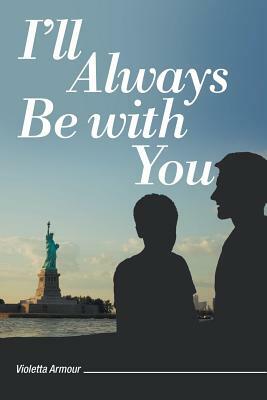 I'll Always Be with You by Violetta Armour