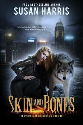 Skin and Bones: The Ever Chace Chronicles, Book One by Susan Harris