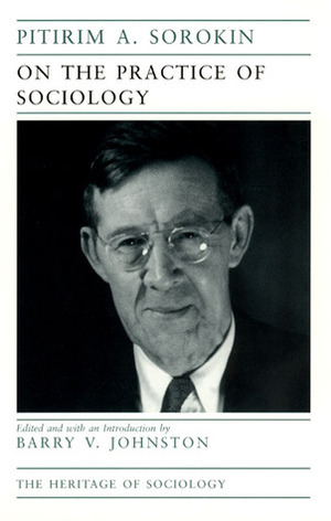 On the Practice of Sociology by Barry V. Johnston, Pitirim A. Sorokin