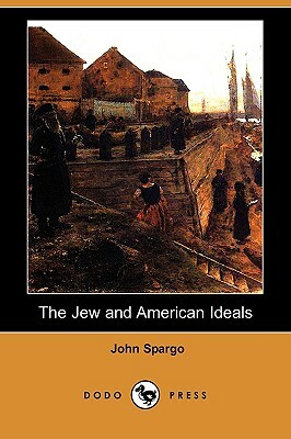 The Jew and American Ideals (Dodo Press) by John Spargo