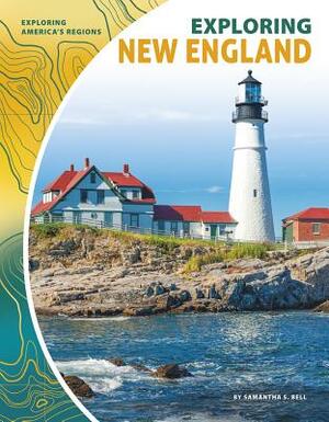 Exploring New England by Samantha S. Bell
