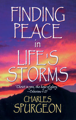 Finding Peace in Life's Storms by Charles H. Spurgeon