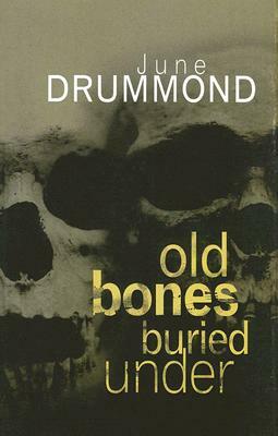 Old Bones Buried Under by June Drummond