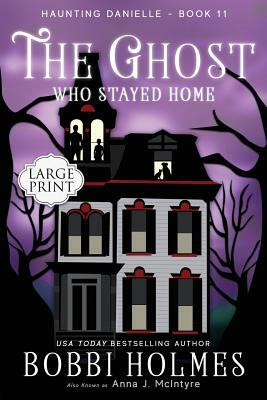 The Ghost Who Stayed Home by Bobbi Holmes, Anna J. McIntyre