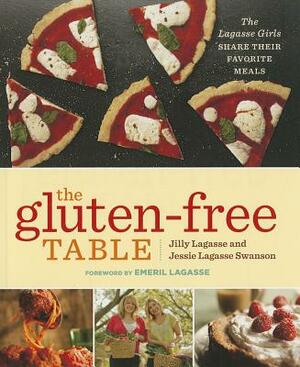 The Gluten-Free Table: The Lagasse Girls Share Their Favorite Meals by Jilly Lagasse, Jessie Lagasse Swanson