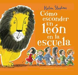 Cómo Esconder un León en la Escuela = How to Hide a Lion at School by Helen Stephens