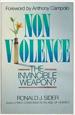 Non-Violence: The Invincible Weapon? by Ronald J. Sider