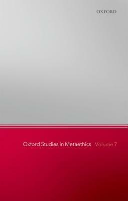 Oxford Studies in Metaethics, Volume 7 by 