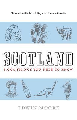 Scotland: 1,000 Things You Need to Know by Edwin Moore