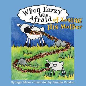 When Fuzzy Was Afraid of Losing His Mother by Inger Maier