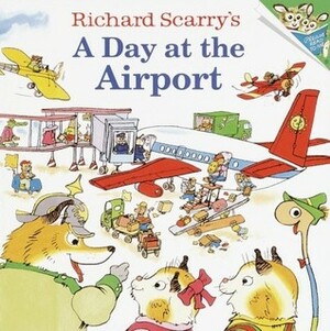 Richard Scarry's A Day at the Airport by Huck Scarry