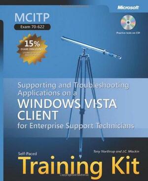 MCITP Self-Paced Training Kit (Exam 70-622): Supporting and Troubleshooting Applications on a Windows Vista® Client for Enterprise Support Technicians: Exam 70-622: Supporting and Troubleshooting Applications on a Windows Vista Client for Enterprise Su... by Tony Northrup, J.C. MacKin