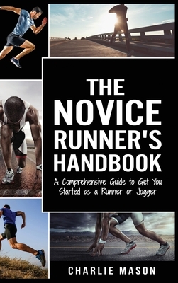 Runner's Handbook: A Comprehensive Guide to Get You Started as a Runner or Jogger by Charlie Mason