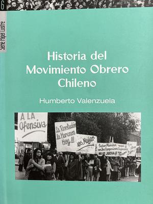 Historia del movimiento obrero chileno by Humberto Valenzuela