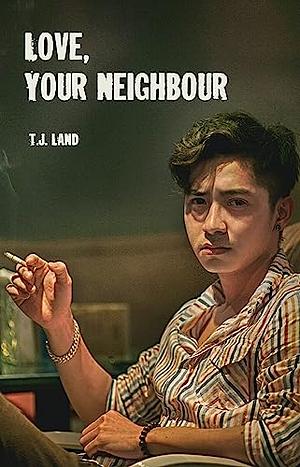 Love, Your Neighbour by T.J. Land
