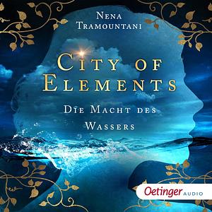 City of Elements. Die Macht des Wassers by Nena Tramountani