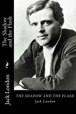 The Shadow and the Flash by Jack London