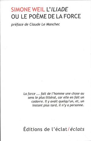 L'Iliade ou Le poème de la force by Simone Weil, Mary McCarthy, Hermann Broch, Rachel Bespaloff, Christopher E.G. Benfey