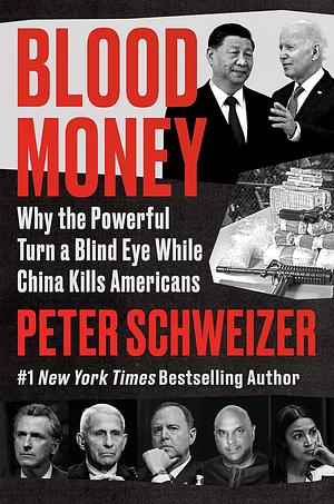 Blood Money: Why the Powerful Turn a Blind Eye While China Kills Americans by Peter Schweizer