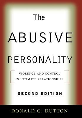 The Abusive Personality, Second Edition: Violence and Control in Intimate Relationships by Donald G. Dutton