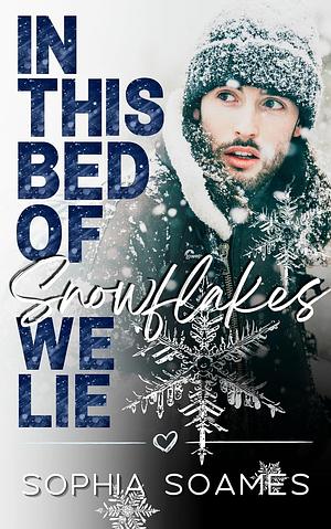 In This Bed of Snowflakes We Lie by Sophia Soames