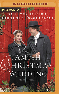An Amish Christmas Wedding: Four Stories by Kathleen Fuller, Kelly Irvin, Amy Clipston