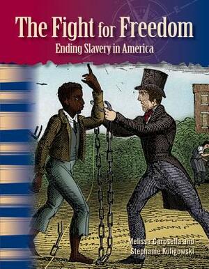 The Fight for Freedom (African Americans): Ending Slavery in America by Stephanie Kuligowski, Melissa Carosella