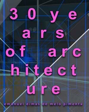 30 years of architecture by Emanuel Dimas De Melo Pimenta