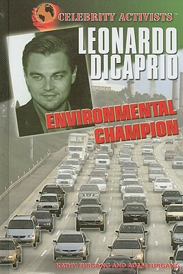 Leonardo DiCaprio: Environmental Champion by Adam Furgang, Kathy Furgang