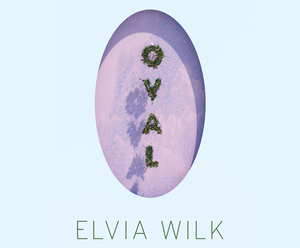 Oval by Elvia Wilk