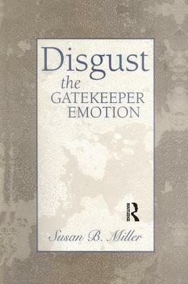 Disgust: The Gatekeeper Emotion by Susan Miller