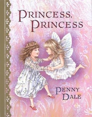 Princess, Princess by Penny Dale