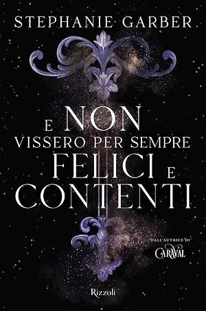 E non vissero per sempre felici e contenti by Stephanie Garber