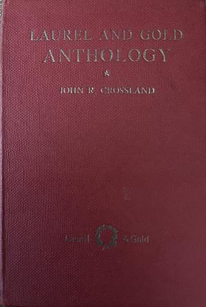 Laurel and Gold: An Anthology of Poetry by John R. Crossland