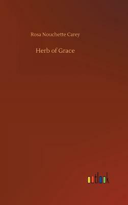 Herb of Grace by Rosa Nouchette Carey