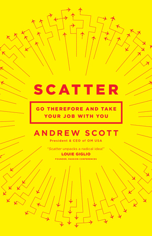 Scatter: Go Therefore and Take Your Job With You by Andrew Scott