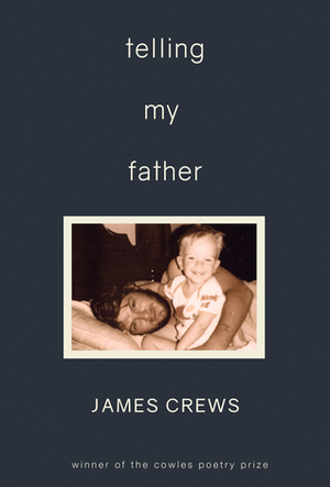 Telling My Father by James Crews