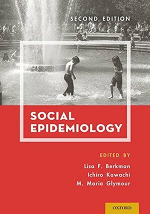 Social Epidemiology by Ichiro Kawachi, Maria Glymour, Lisa F. Berkman
