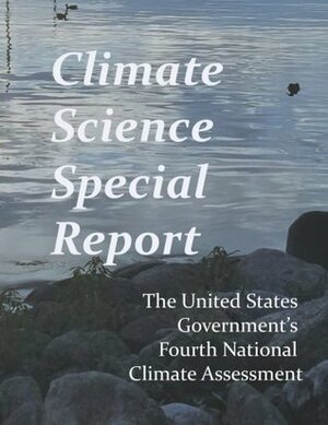 Climate Science Special Report: Fourth National Climate Assessment by U.S. Government