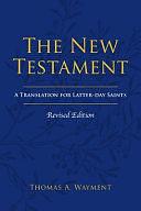 The New Testament: A Translation for Latter-day Saints, Revised Edition by Thomas A. Wayment