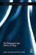 The Pedagogies and Politics of Liking by Adam J. Greteman, Kevin J. Burke