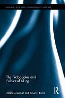 The Pedagogies and Politics of Liking by Kevin J. Burke, Adam J. Greteman