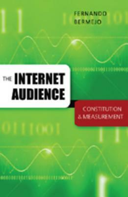 The Internet Audience: Constitution & Measurement by Fernando Bermejo