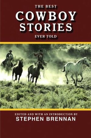 The Best Cowboy Stories Ever Told (Best Stories Ever Told) by Stephen Vincent Brennan