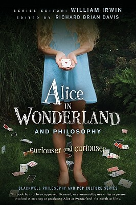 Alice in Wonderland and Philosophy: Curiouser and Curiouser by Richard Brian Davis, William Irwin